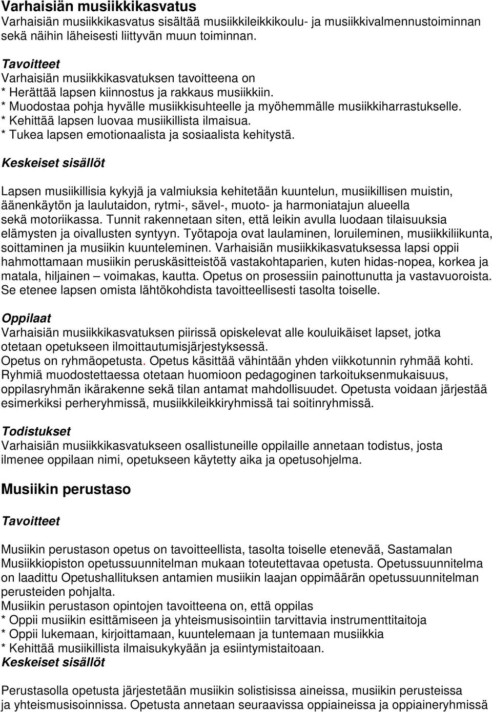 * Kehittää lapsen luovaa musiikillista ilmaisua. * Tukea lapsen emotionaalista ja sosiaalista kehitystä.