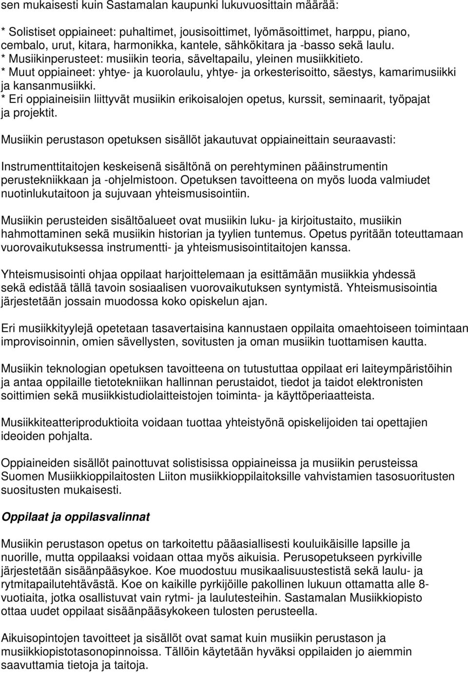 * Muut oppiaineet: yhtye- ja kuorolaulu, yhtye- ja orkesterisoitto, säestys, kamarimusiikki ja kansanmusiikki.