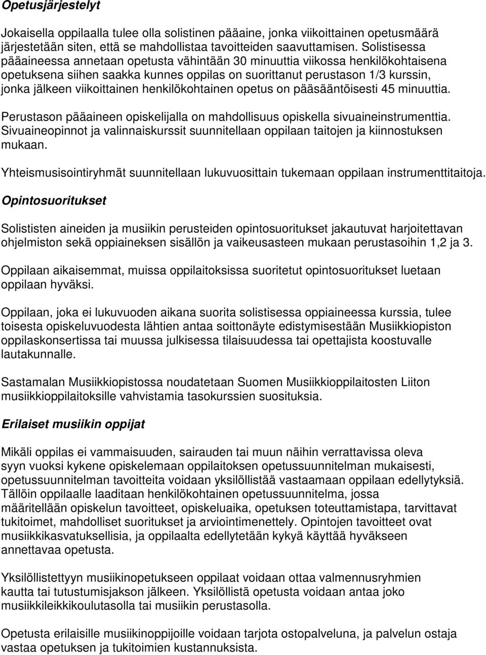 henkilökohtainen opetus on pääsääntöisesti 45 minuuttia. Perustason pääaineen opiskelijalla on mahdollisuus opiskella sivuaineinstrumenttia.