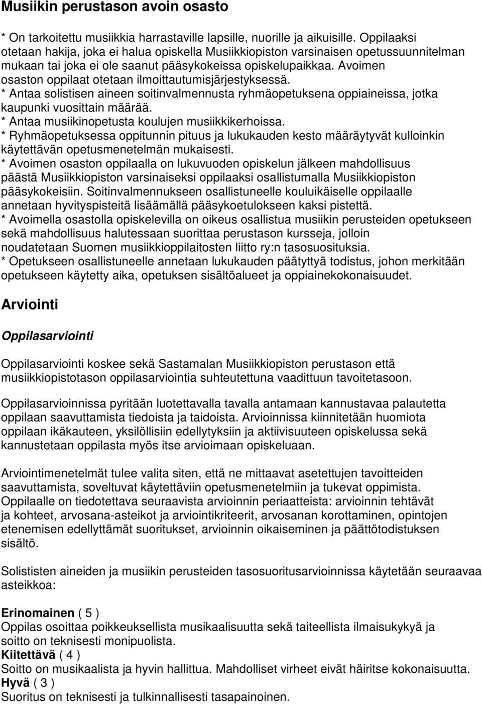 Avoimen osaston oppilaat otetaan ilmoittautumisjärjestyksessä. * Antaa solistisen aineen soitinvalmennusta ryhmäopetuksena oppiaineissa, jotka kaupunki vuosittain määrää.