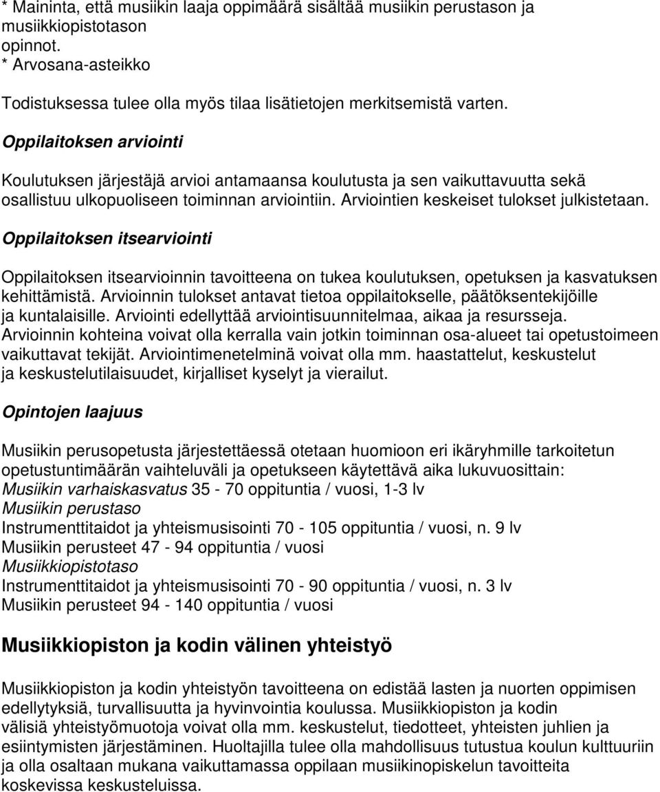 Oppilaitoksen itsearviointi Oppilaitoksen itsearvioinnin tavoitteena on tukea koulutuksen, opetuksen ja kasvatuksen kehittämistä.