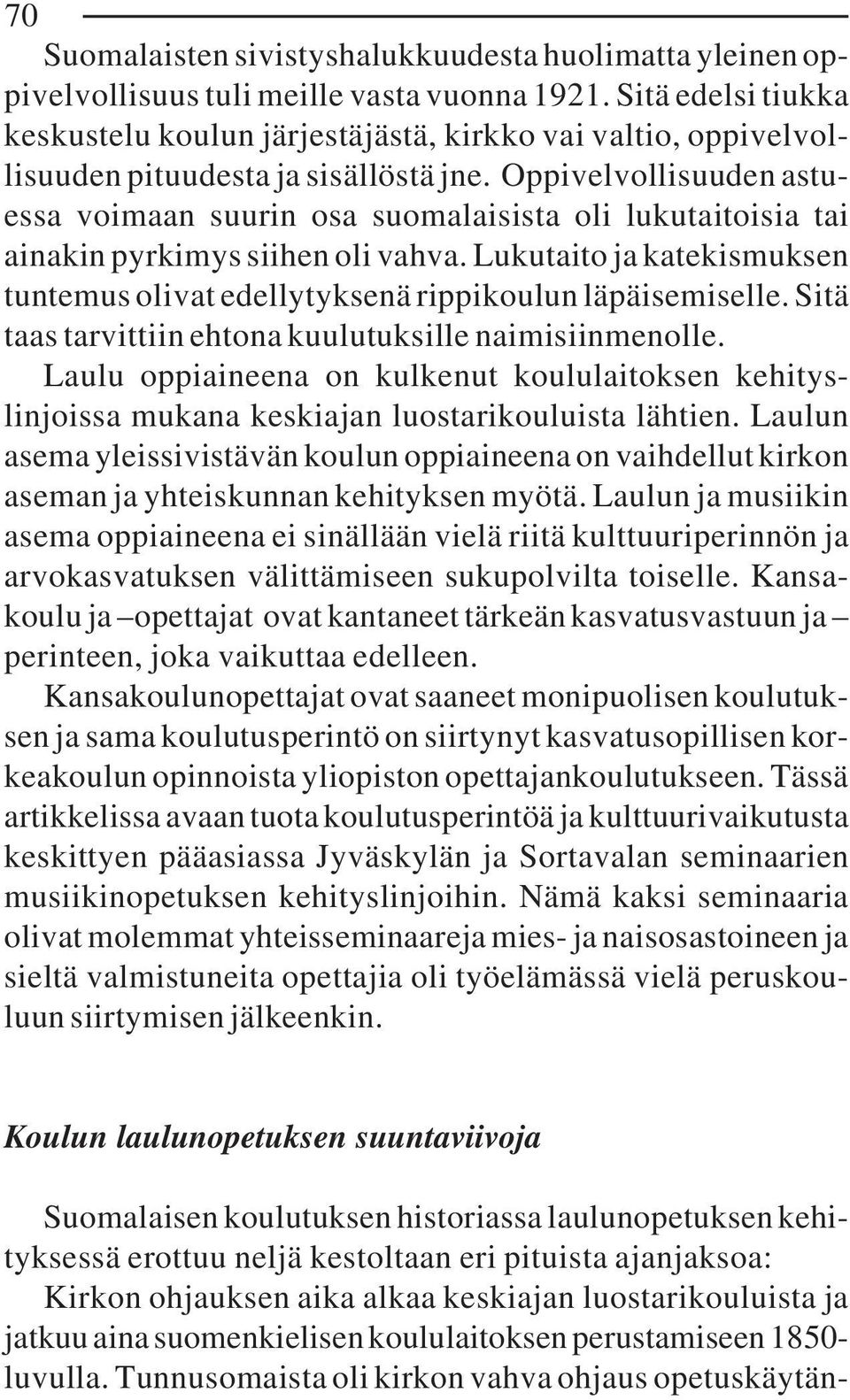 Oppivelvollisuuden astuessa voimaan suurin osa suomalaisista oli lukutaitoisia tai ainakin pyrkimys siihen oli vahva.