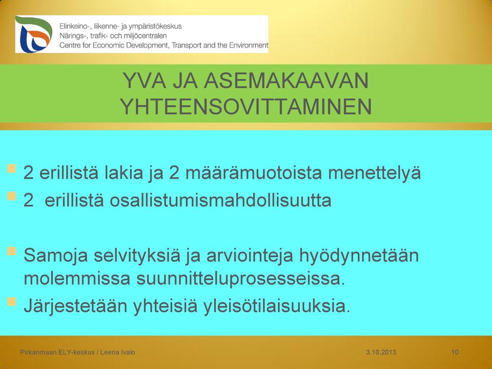 selvityksiä ja arviointeja hyödynnetään molemmissa suunnitteluprosesseissa.