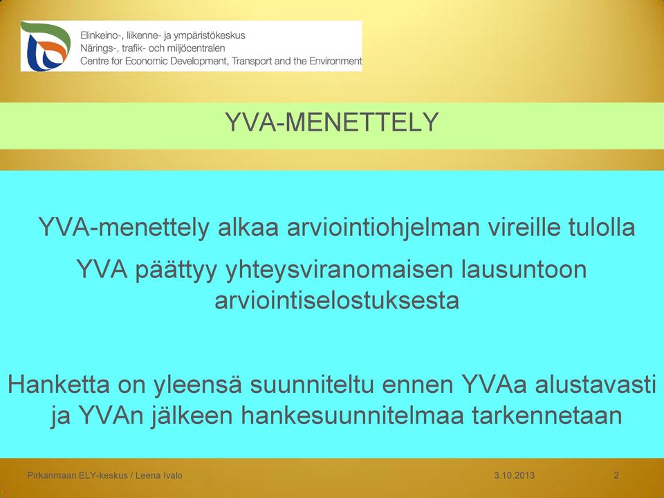 Hanketta on yleensä suunniteltu ennen YVAa alustavasti ja YVAn jälkeen