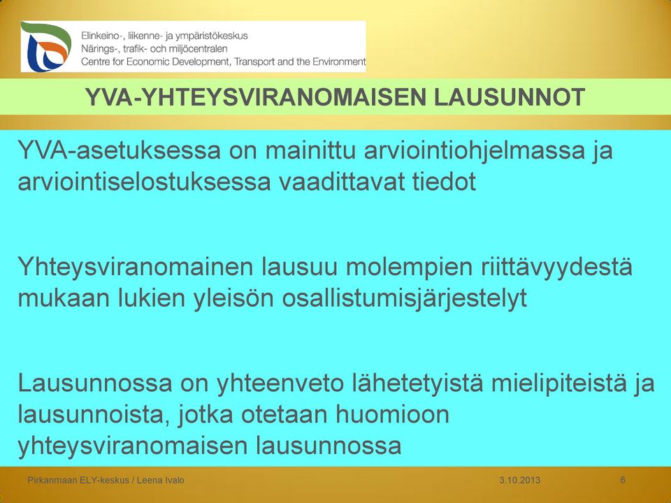 mukaan lukien yleisön osallistumisjärjestelyt Lausunnossa on yhteenveto lähetetyistä mielipiteistä