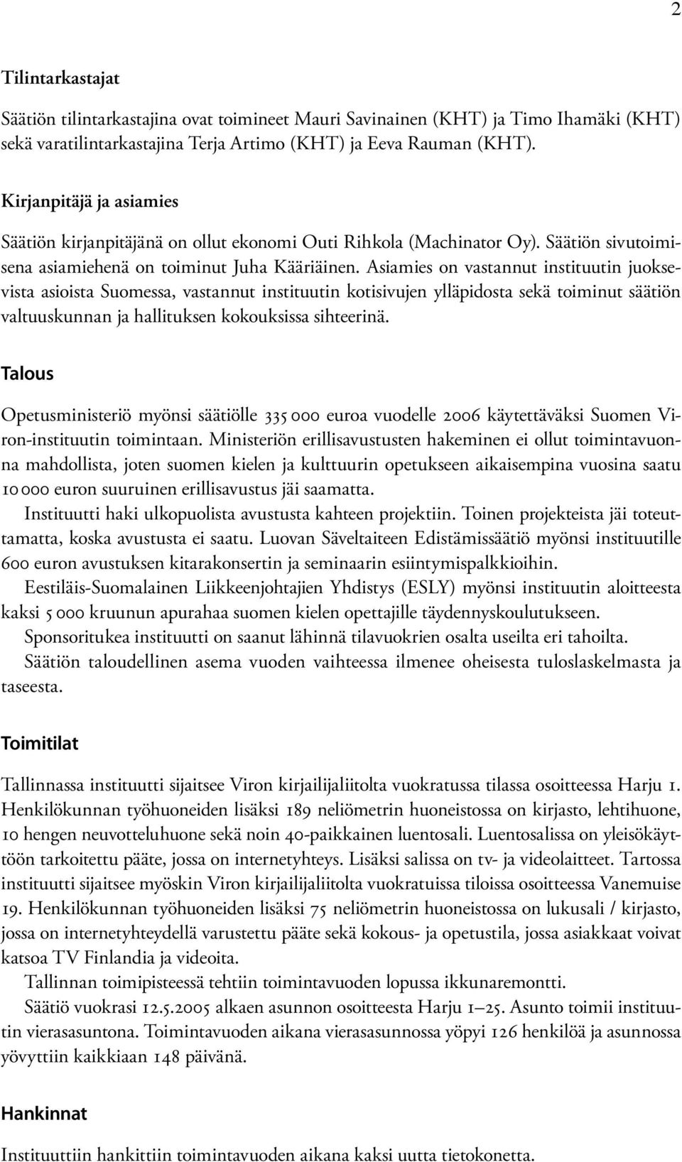 Asiamies on vastannut instituutin juoksevista asioista Suomessa, vastannut instituutin kotisivujen ylläpidosta sekä toiminut säätiön valtuuskunnan ja hallituksen kokouksissa sihteerinä.