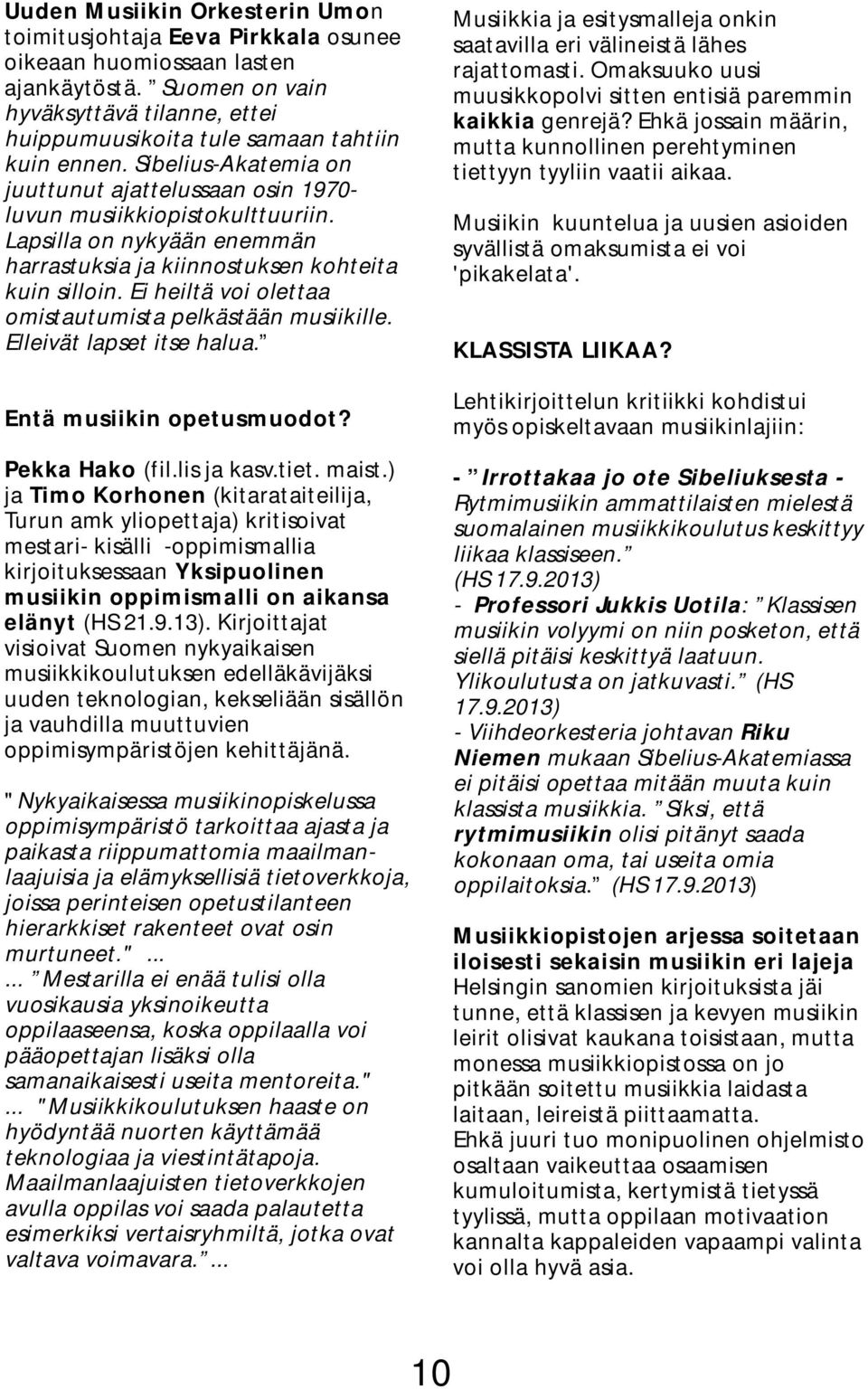 Ei heiltä voi olettaa omistautumista pelkästään musiikille. Elleivät lapset itse halua. Entä musiikin opetusmuodot? Pekka Hako (fil.lis ja kasv.tiet. maist.