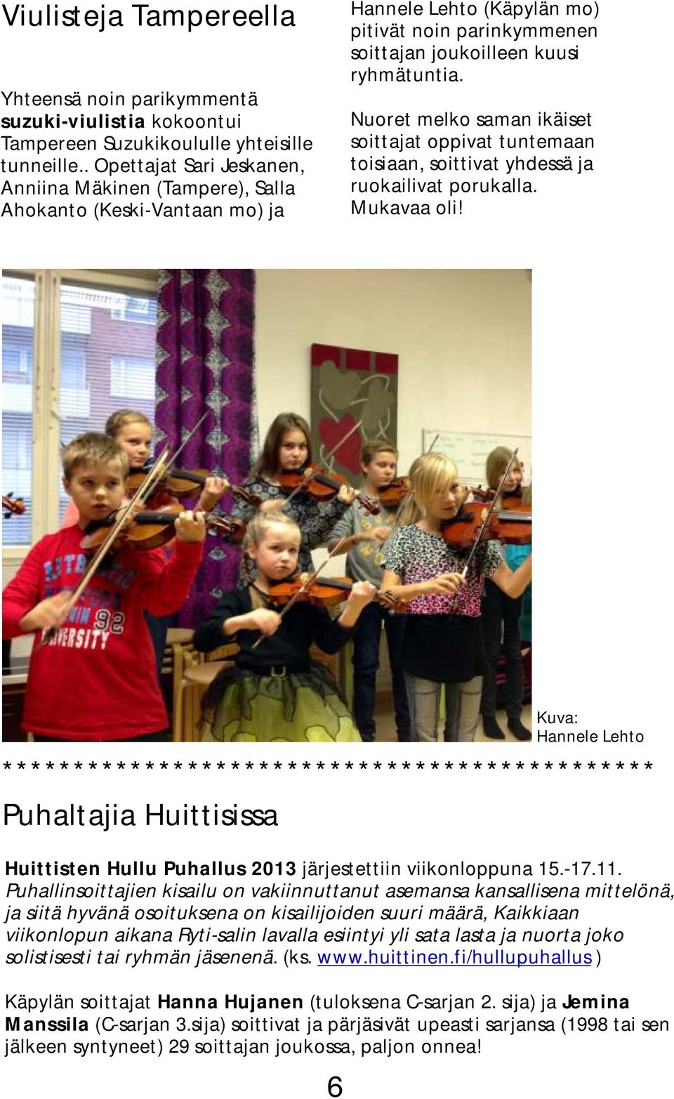 Nuoret melko saman ikäiset soittajat oppivat tuntemaan toisiaan, soittivat yhdessä ja ruokailivat porukalla. Mukavaa oli!