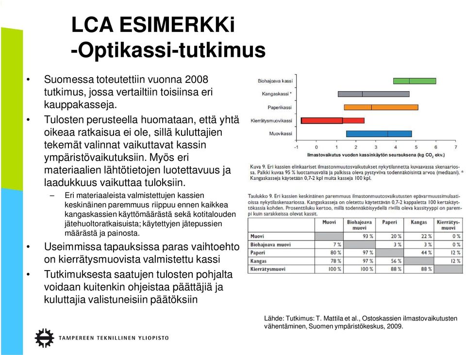 Myös eri materiaalien lähtötietojen luotettavuus ja laadukkuus vaikuttaa tuloksiin.