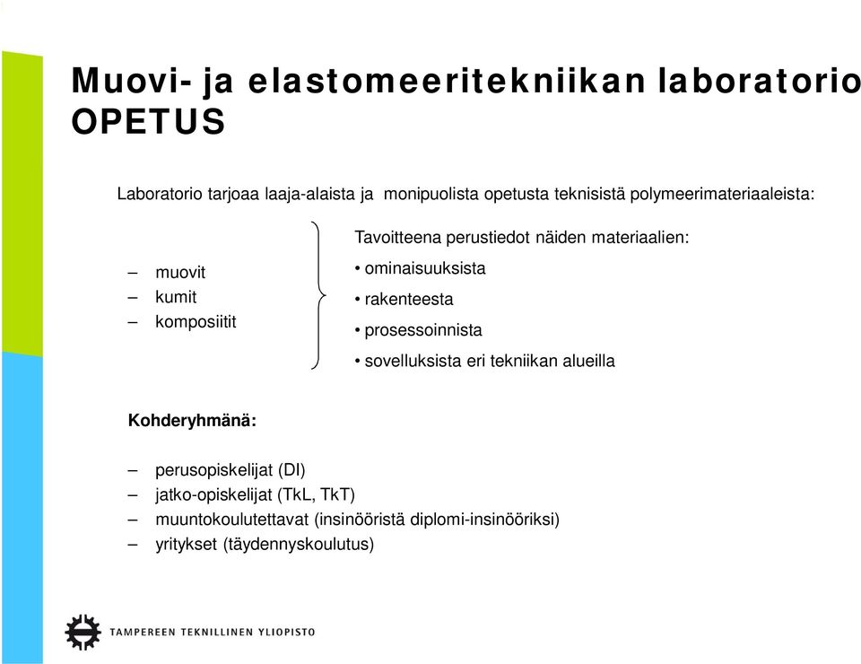 ominaisuuksista rakenteesta prosessoinnista sovelluksista eri tekniikan alueilla Kohderyhmänä: perusopiskelijat