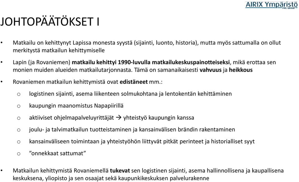 Tämä on samanaikaisesti vahvuus ja heikkous Rovaniemen matkailun kehittymistä ovat edistäneet mm.