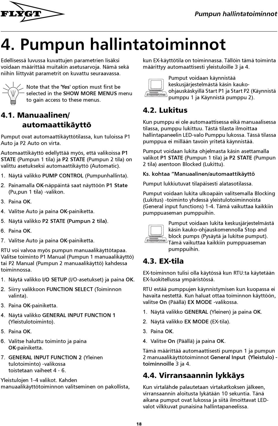 Manuaalinen/ automaattikäyttö Pumput ovat automaattikäyttötilassa, kun tuloissa P1 Auto ja P2 Auto on virta.