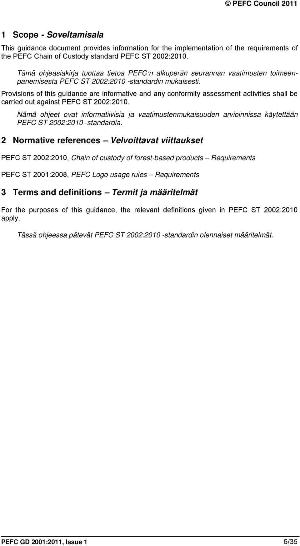 Provisions of this guidance are informative and any conformity assessment activities shall be carried out against PEFC ST 2002:2010.