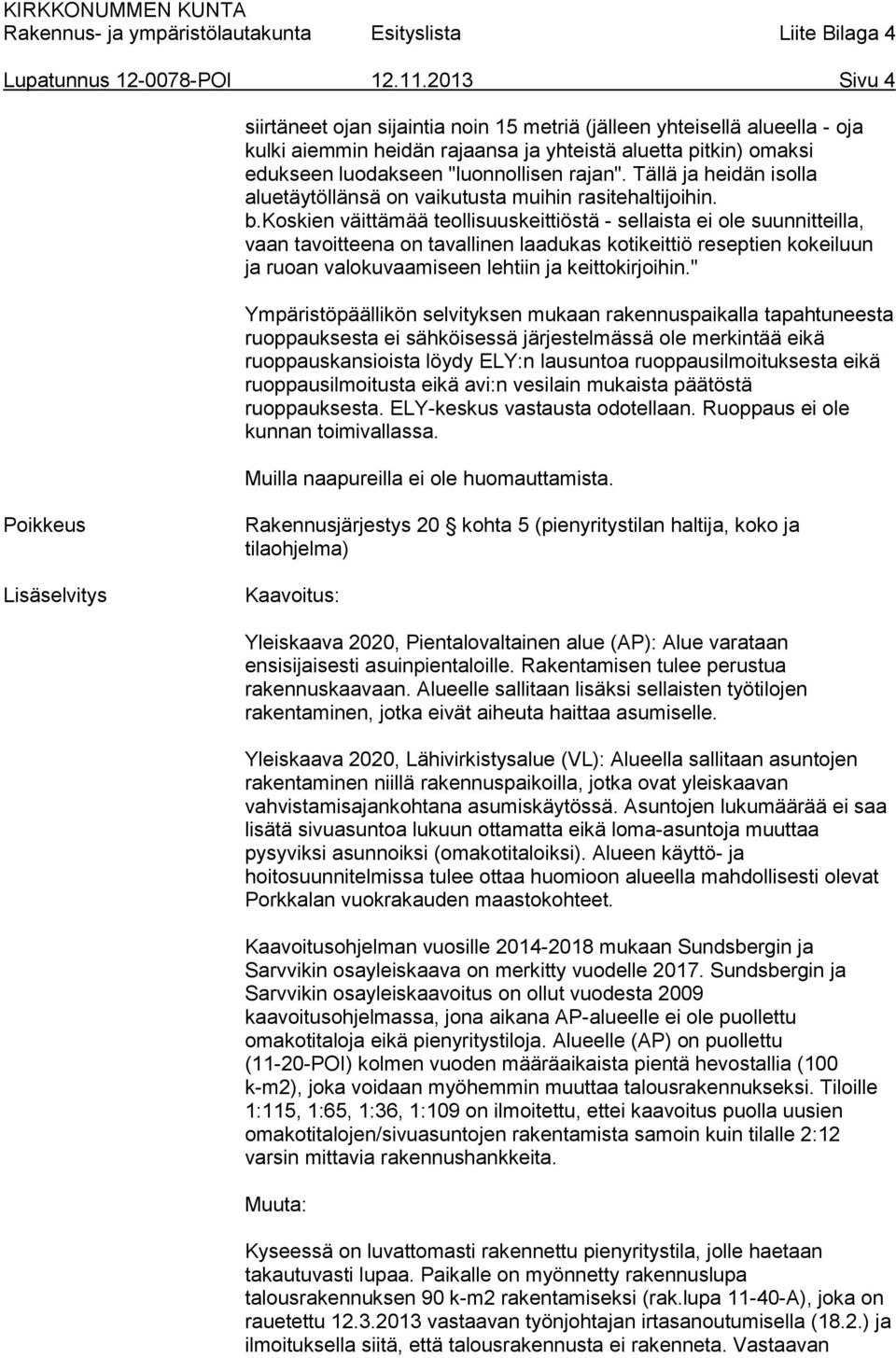 Tällä ja heidän isolla aluetäytöllänsä on vaikutusta muihin rasitehaltijoihin. b.