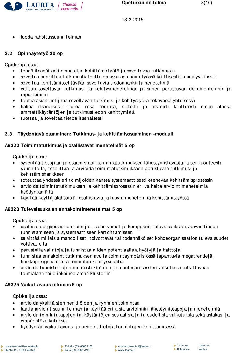 kehittämistehtävään soveltuvia tiedonhankintamenetelmiä valitun soveltavan tutkimus- ja kehitysmenetelmän ja siihen perustuvan dokumentoinnin ja raportoinnin toimia asiantuntijana soveltavaa