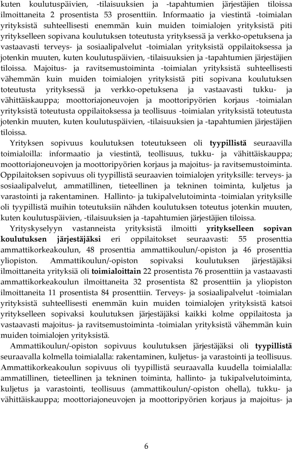 vastaavasti terveys- ja sosiaalipalvelut -toimialan yrityksistä oppilaitoksessa ja jotenkin muuten, kuten koulutuspäivien, -tilaisuuksien ja -tapahtumien järjestäjien tiloissa.