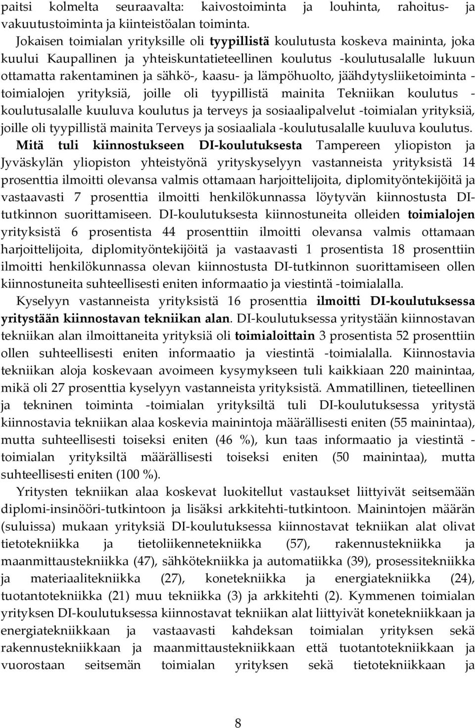 ja lämpöhuolto, jäähdytysliiketoiminta - toimialojen yrityksiä, joille oli tyypillistä mainita Tekniikan koulutus - koulutusalalle kuuluva koulutus ja terveys ja sosiaalipalvelut -toimialan