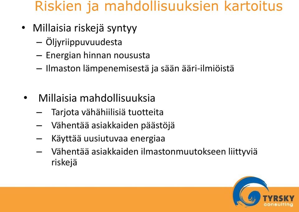 mahdollisuuksia Tarjota vähähiilisiä tuotteita Vähentää asiakkaiden päästöjä