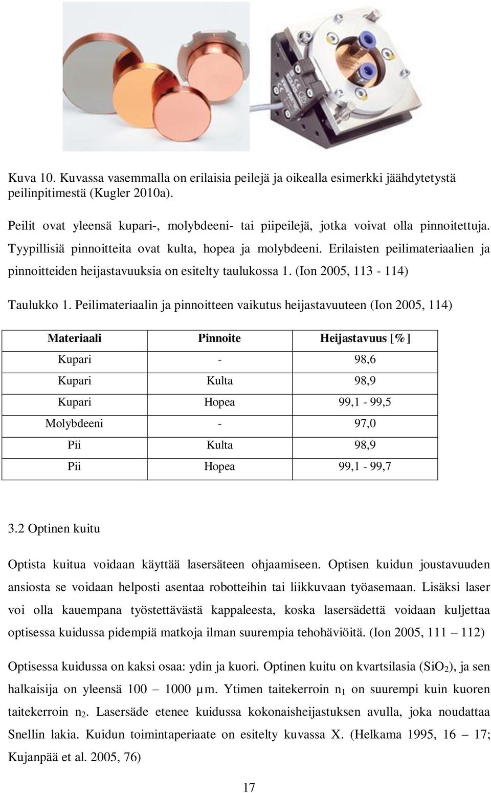 Erilaisten peilimateriaalien ja pinnoitteiden heijastavuuksia on esitelty taulukossa 1. (Ion 2005, 113-114) Taulukko 1.