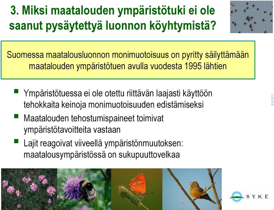 lähtien Ympäristötuessa ei ole otettu riittävän laajasti käyttöön tehokkaita keinoja monimuotoisuuden edistämiseksi