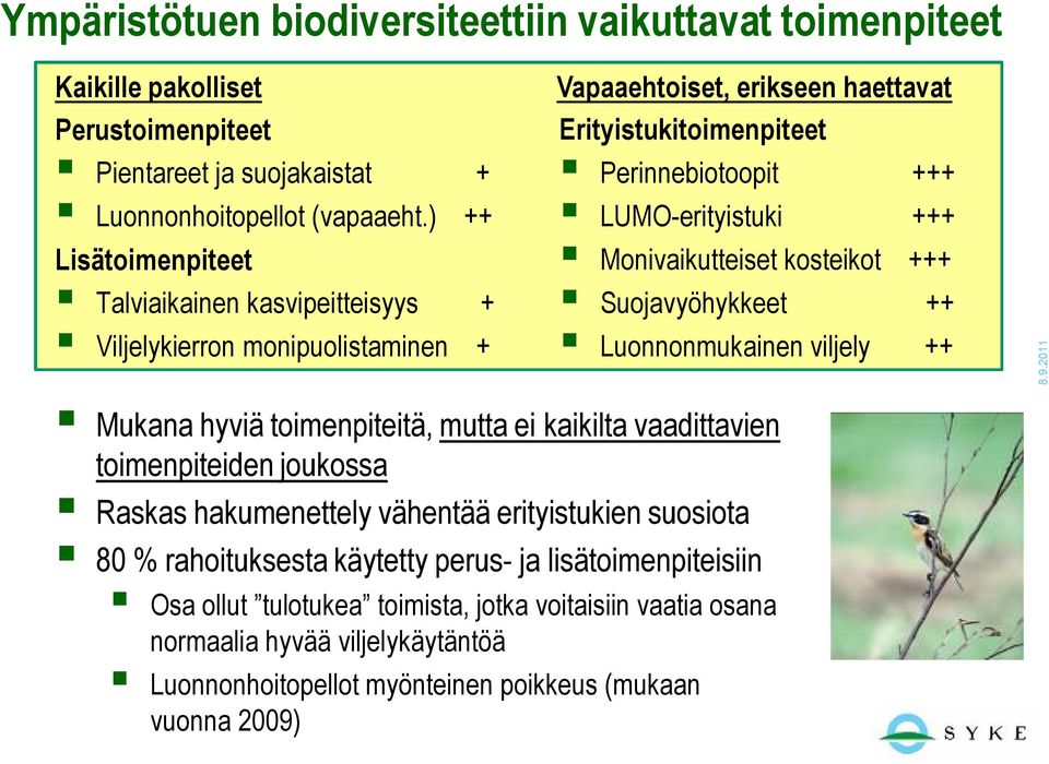 Monivaikutteiset kosteikot +++ Suojavyöhykkeet ++ Luonnonmukainen viljely ++ Mukana hyviä toimenpiteitä, mutta ei kaikilta vaadittavien toimenpiteiden joukossa Raskas hakumenettely vähentää