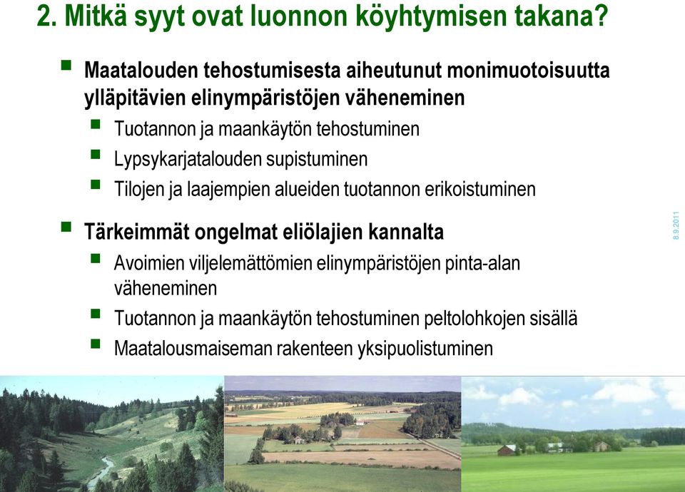 maankäytön tehostuminen Lypsykarjatalouden supistuminen Tilojen ja laajempien alueiden tuotannon erikoistuminen