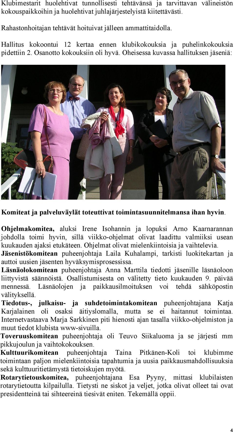 Oheisessa kuvassa hallituksen jäseniä: Komiteat ja palveluväylät toteuttivat toimintasuunnitelmansa ihan hyvin.