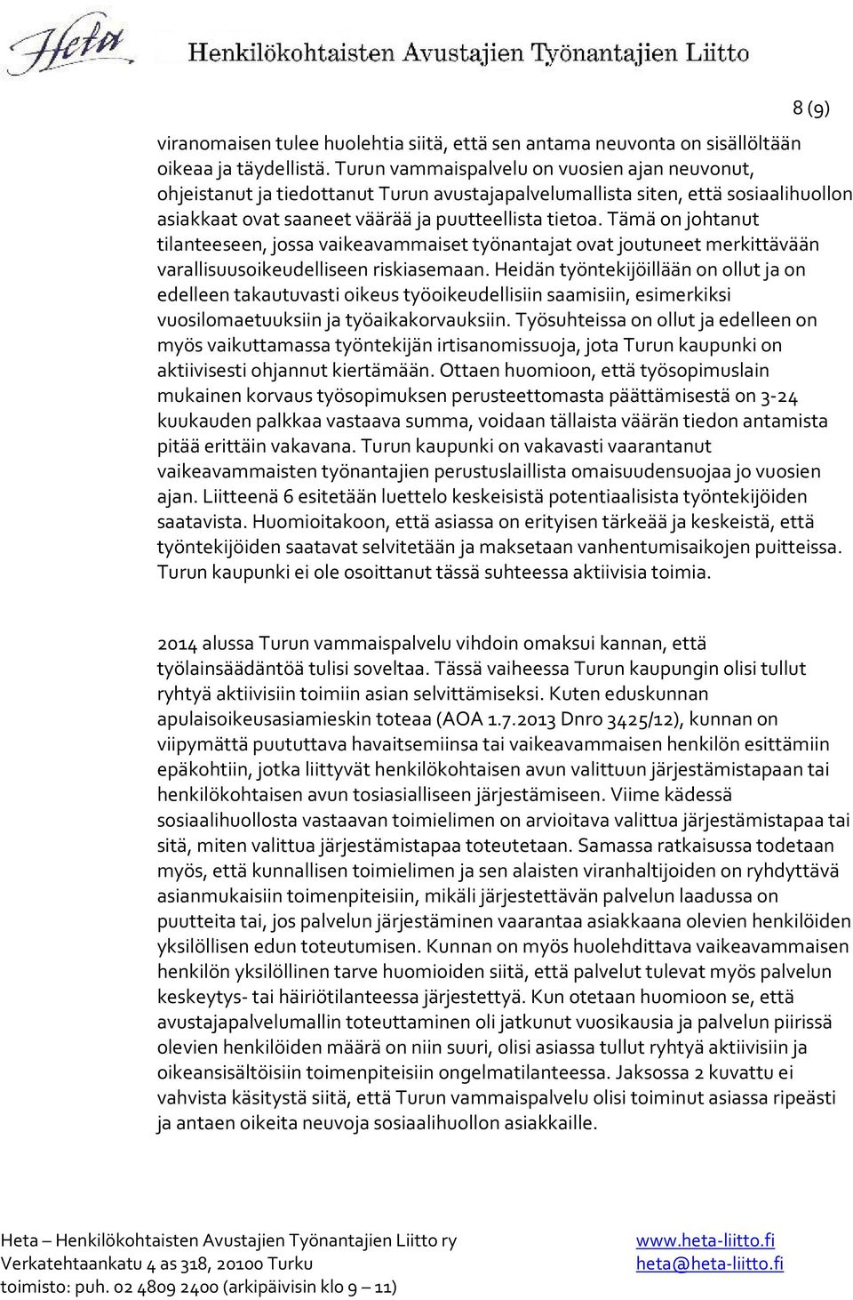 Tämä on johtanut tilanteeseen, jossa vaikeavammaiset työnantajat ovat joutuneet merkittävään varallisuusoikeudelliseen riskiasemaan.