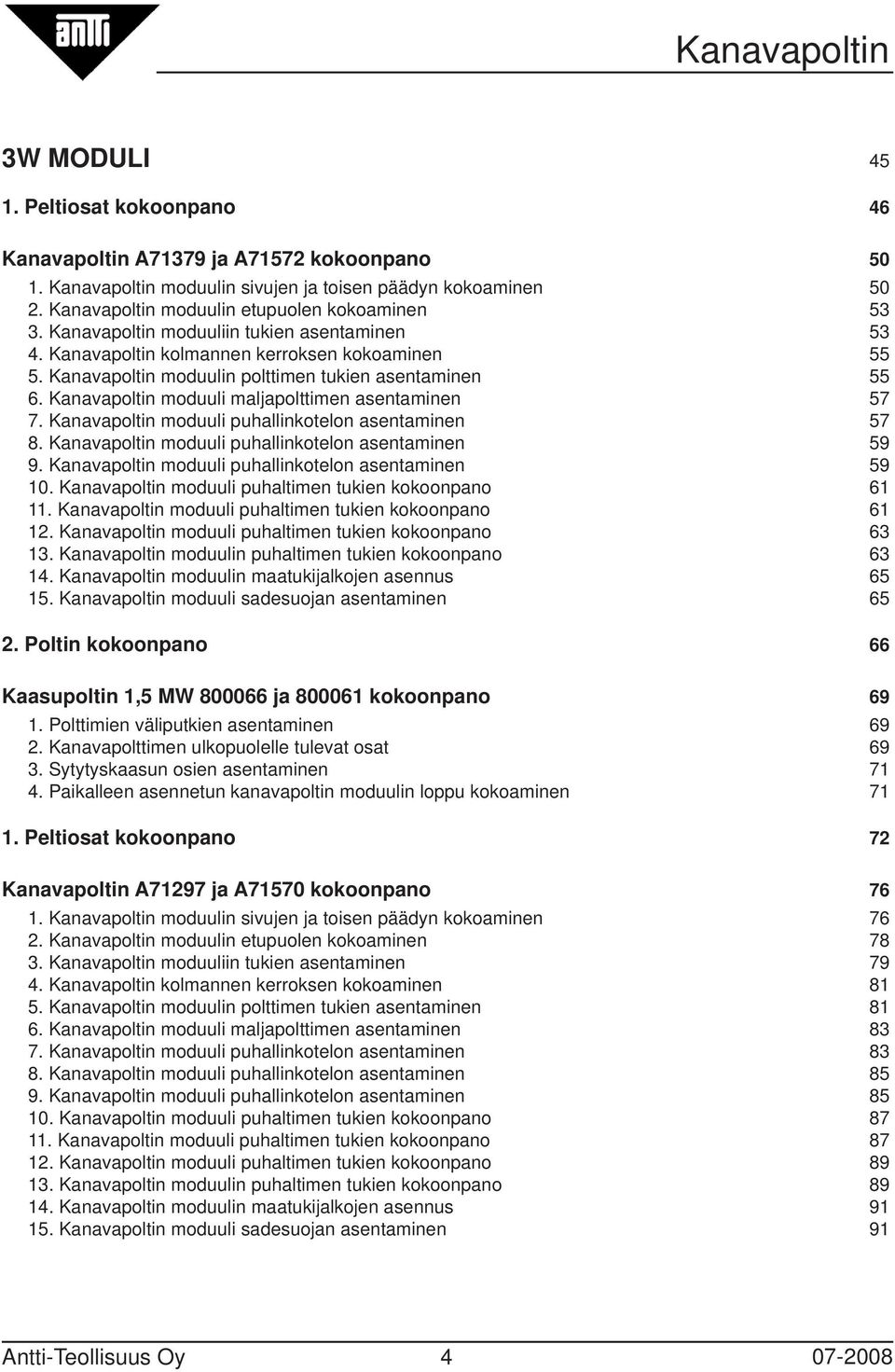 Kanavapoltin moduuli maljapolttimen asentaminen 57 7. Kanavapoltin moduuli puhallinkotelon asentaminen 57 8. Kanavapoltin moduuli puhallinkotelon asentaminen 59 9.