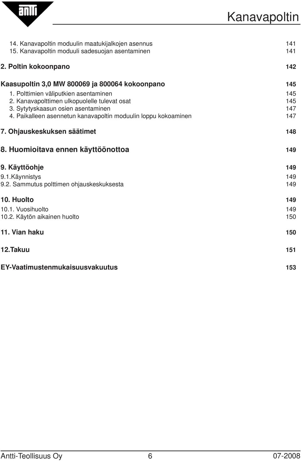 Sytytyskaasun osien asentaminen 147 4. Paikalleen asennetun kanavapoltin moduulin loppu kokoaminen 147 7. Ohjauskeskuksen säätimet 148 8.