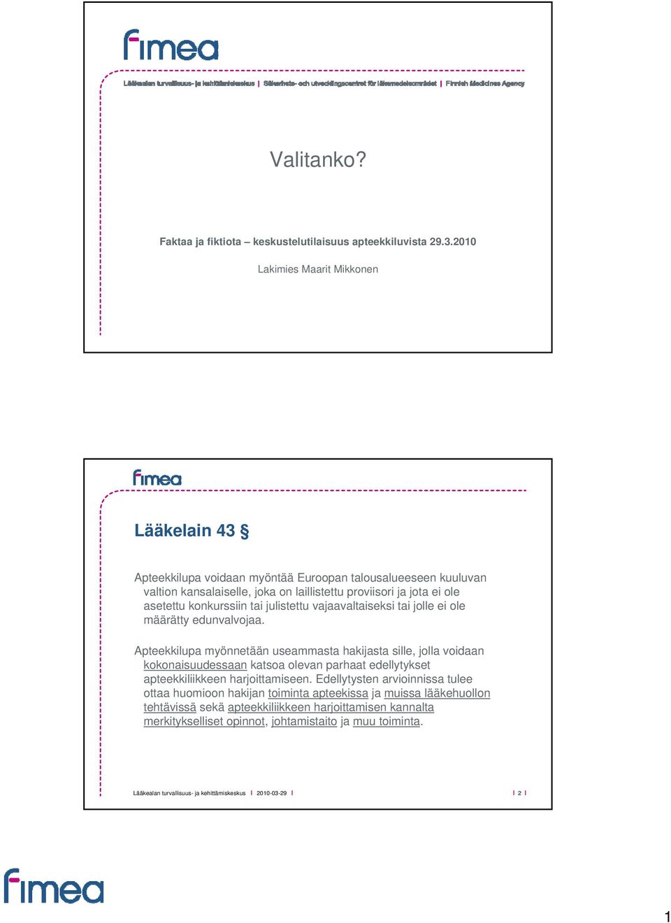 asetettu konkurssiin tai julistettu vajaavaltaiseksi tai jolle ei ole määrätty edunvalvojaa.