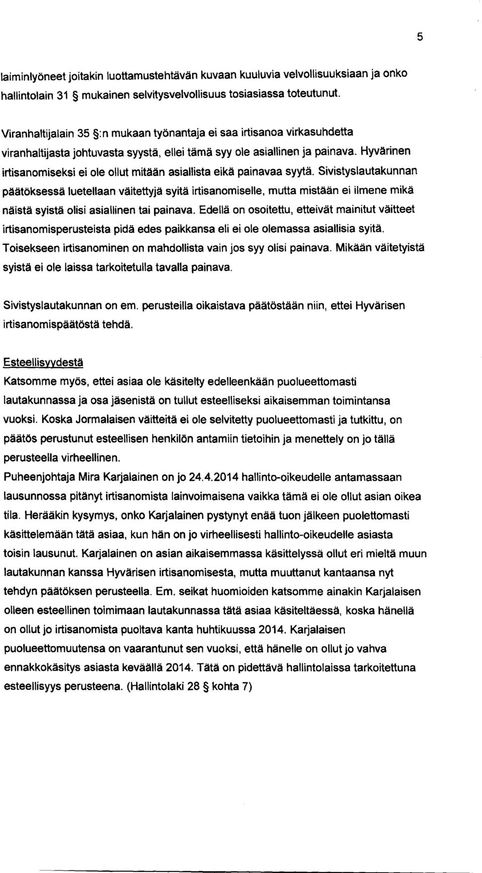 Hyvärinen irtisanomiseksi ei ole ollut mitään asiallista eikä painavaa syytä.