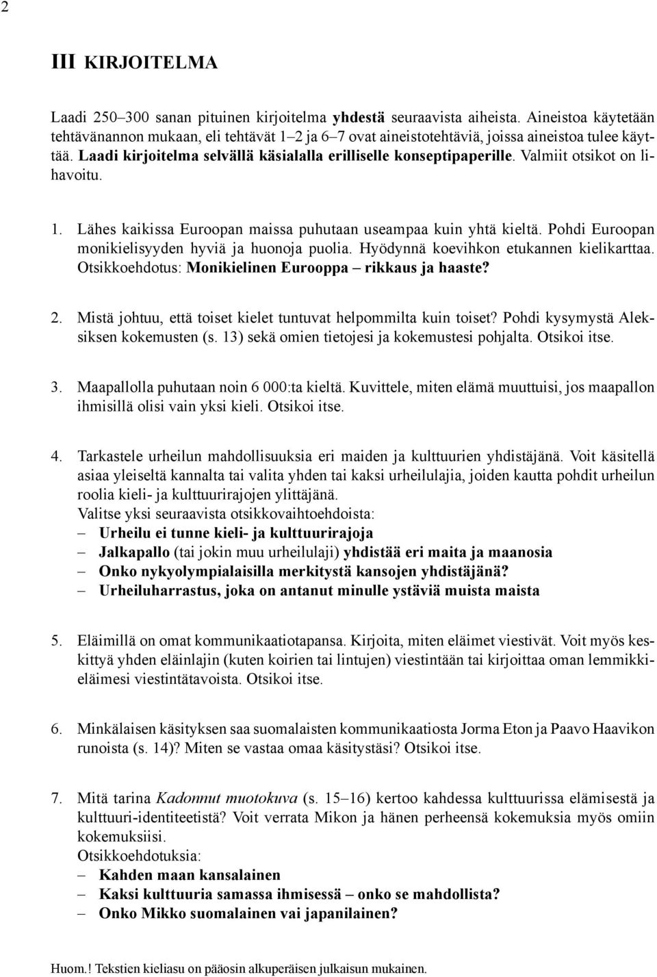 Valmiit otsikot on lihavoitu. 1. Lähes kaikissa Euroopan maissa puhutaan useampaa kuin yhtä kieltä. Pohdi Euroopan monikielisyyden hyviä ja huonoja puolia. Hyödynnä koevihkon etukannen kielikarttaa.