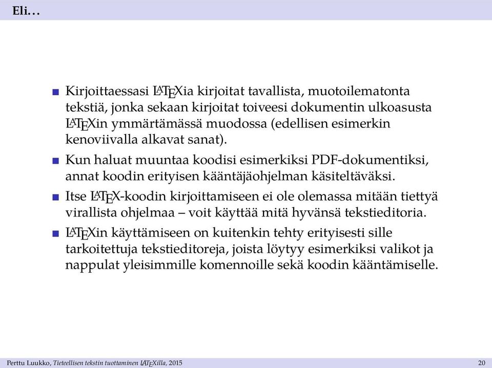 Itse L A TEX-koodin kirjoittamiseen ei ole olemassa mitään tiettyä virallista ohjelmaa voit käyttää mitä hyvänsä tekstieditoria.