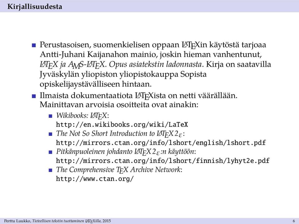 Mainittavan arvoisia osoitteita ovat ainakin: Wikibooks: LATEX: http://en.wikibooks.org/wiki/latex The Not So Short Introduction to LATEX 2ε: http://mirrors.ctan.org/info/lshort/english/lshort.