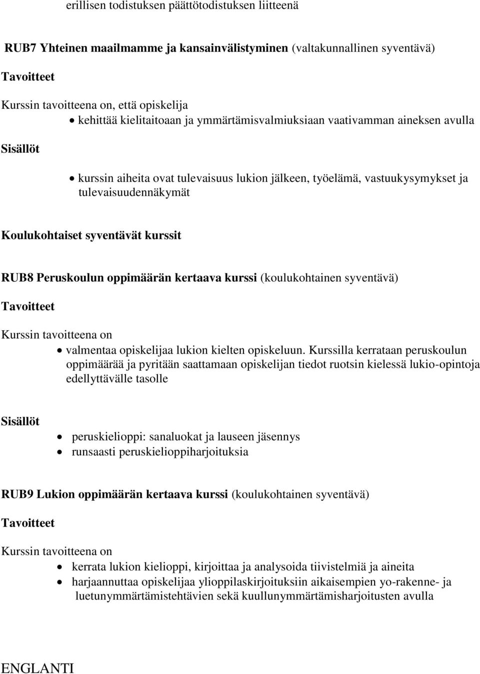 (koulukohtainen syventävä) Kurssin tavoitteena on valmentaa opiskelijaa lukion kielten opiskeluun.