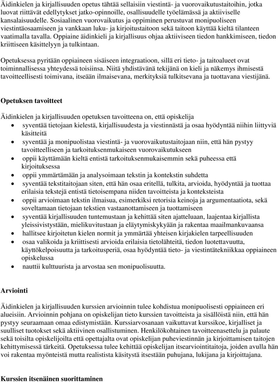 Oppiaine äidinkieli ja kirjallisuus ohjaa aktiiviseen tiedon hankkimiseen, tiedon kriittiseen käsittelyyn ja tulkintaan.