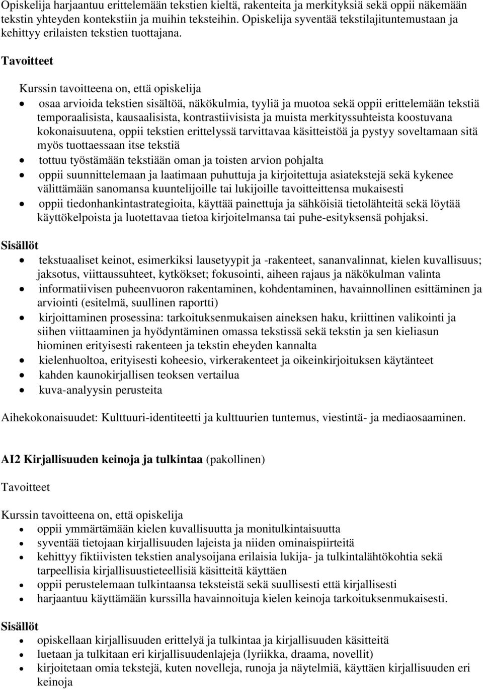 osaa arvioida tekstien sisältöä, näkökulmia, tyyliä ja muotoa sekä oppii erittelemään tekstiä temporaalisista, kausaalisista, kontrastiivisista ja muista merkityssuhteista koostuvana kokonaisuutena,