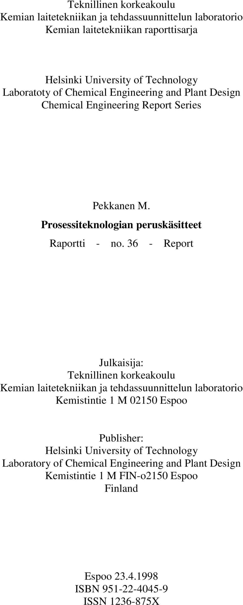 36 - Report Julkaisija: Teknillinen korkeakoulu Kemian laitetekniikan ja tehdassuunnittelun laboratorio Kemistintie 1 M 02150 Espoo Publisher: Helsinki