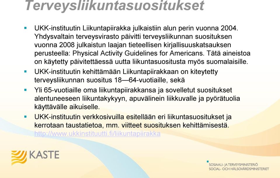 Tätä aineistoa on käytetty päivitettäessä uutta liikuntasuositusta myös suomalaisille.