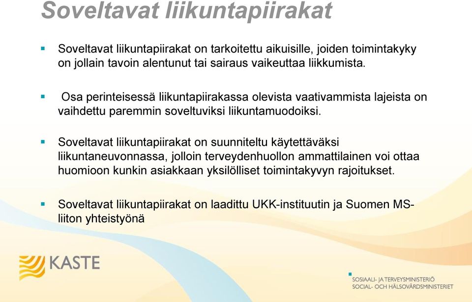 Osa perinteisessä liikuntapiirakassa olevista vaativammista lajeista on vaihdettu paremmin soveltuviksi liikuntamuodoiksi.