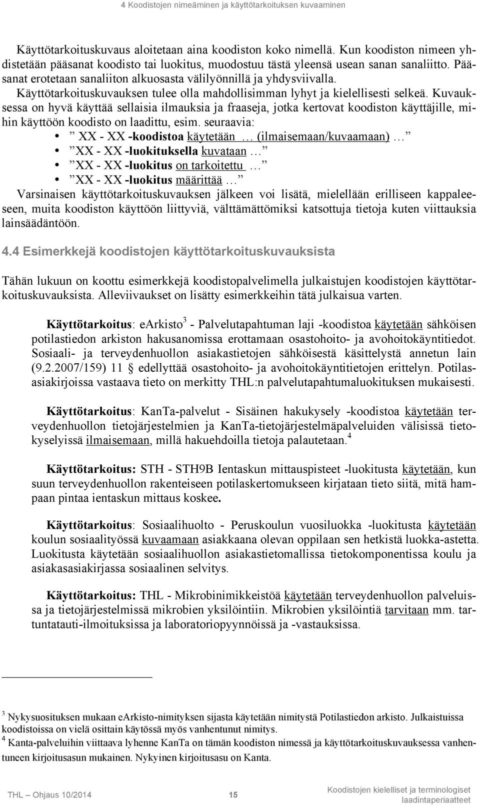 Käyttötarkoituskuvauksen tulee olla mahdollisimman lyhyt ja kielellisesti selkeä.