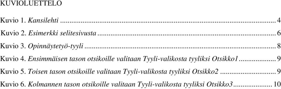 Ensimmäisen tason otsikoille valitaan Tyyli-valikosta tyyliksi Otsikko1... 9 Kuvio 5.