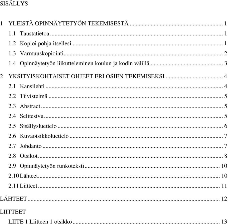 .. 5 2.3 Abstract... 5 2.4 Selitesivu... 5 2.5 Sisällysluettelo... 6 2.6 Kuvaotsikkoluettelo... 7 2.7 Johdanto... 7 2.8 Otsikot... 8 2.