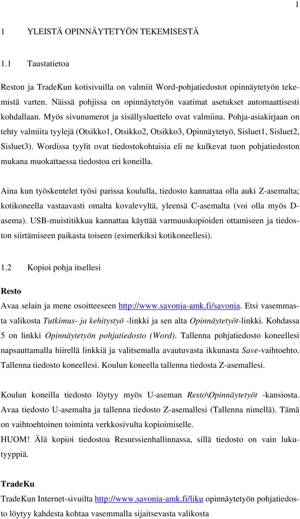 Pohja-asiakirjaan on tehty valmiita tyylejä (Otsikko1, Otsikko2, Otsikko3, Opinnäytetyö, Sisluet1, Sisluet2, Sisluet3).