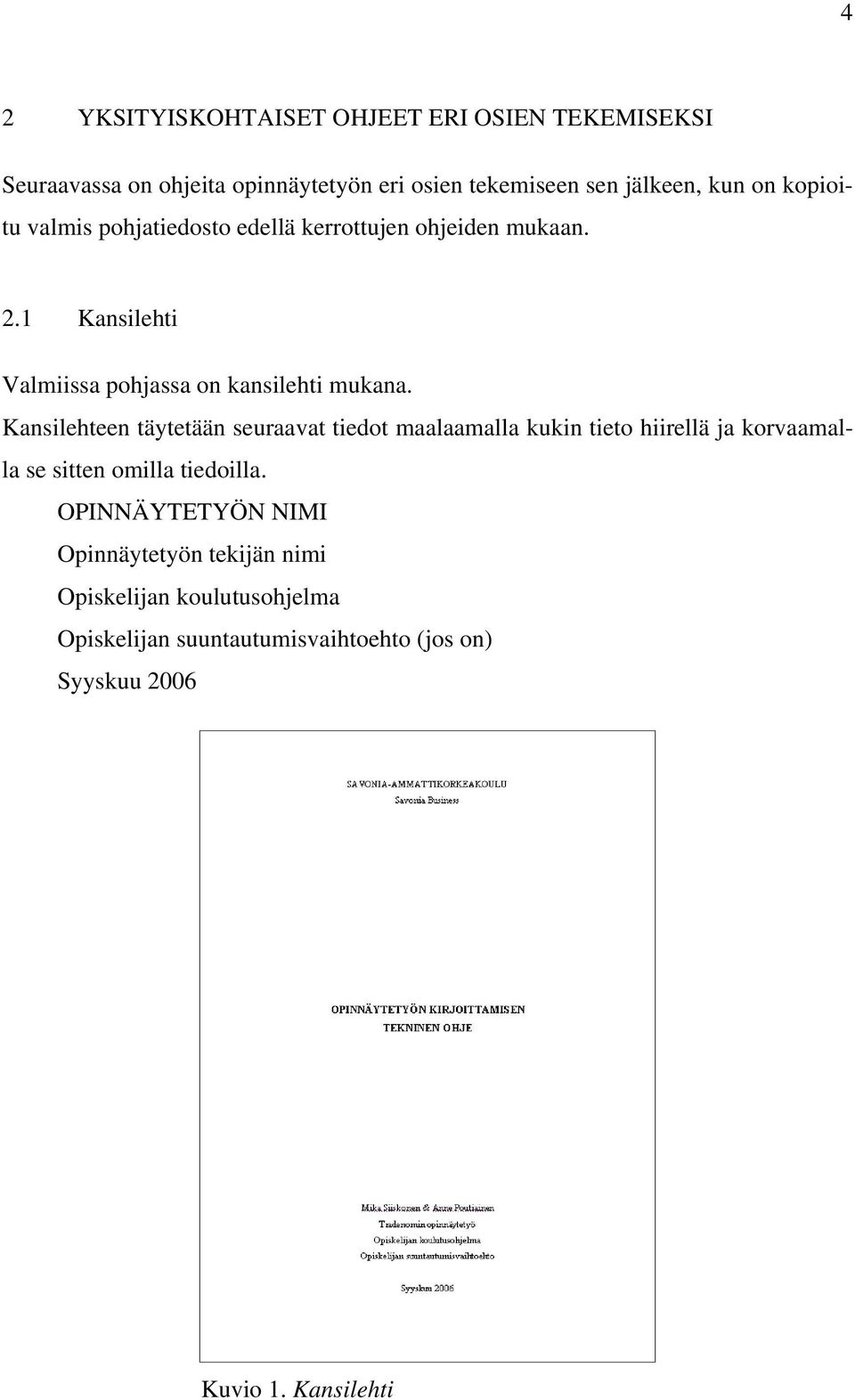 Kansilehteen täytetään seuraavat tiedot maalaamalla kukin tieto hiirellä ja korvaamalla se sitten omilla tiedoilla.