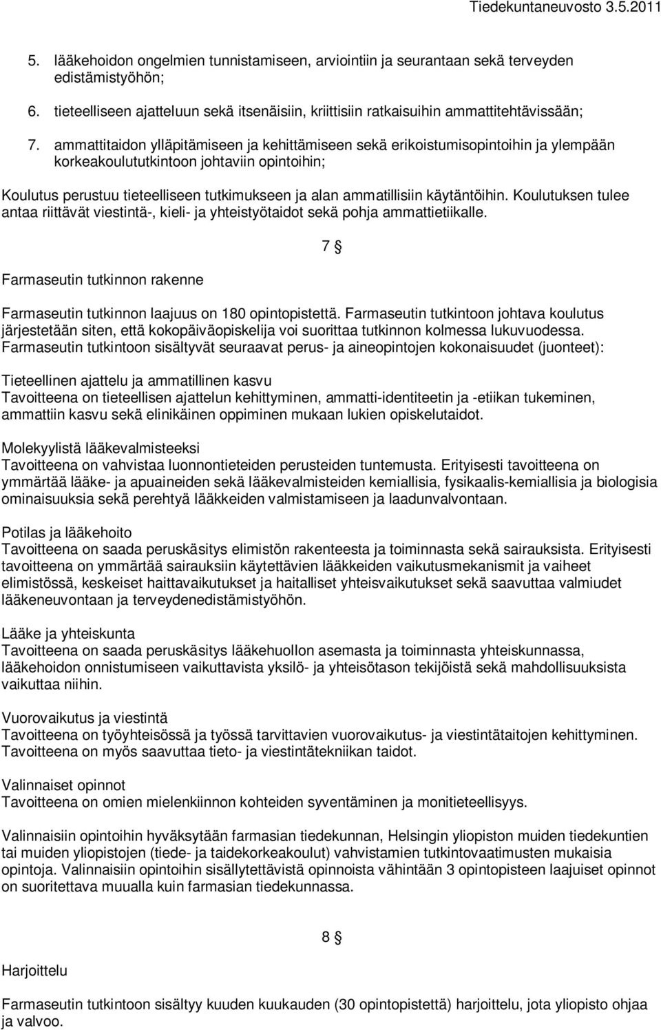 käytäntöihin. Koulutuksen tulee antaa riittävät viestintä-, kieli- ja yhteistyötaidot sekä pohja ammattietiikalle. Farmaseutin tutkinnon rakenne Farmaseutin tutkinnon laajuus on 180 opintopistettä.