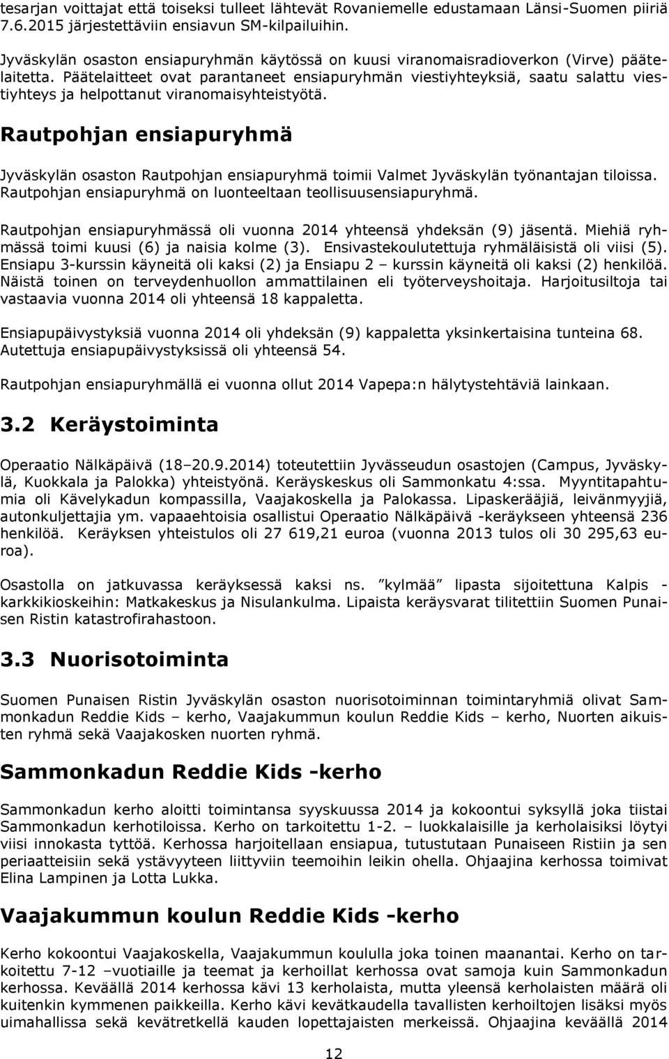 Päätelaitteet ovat parantaneet ensiapuryhmän viestiyhteyksiä, saatu salattu viestiyhteys ja helpottanut viranomaisyhteistyötä.