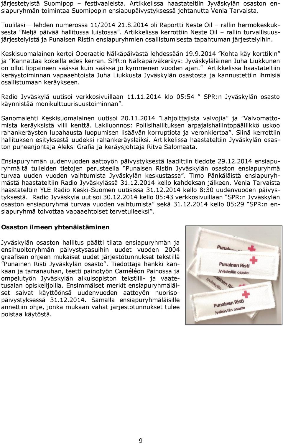 Artikkelissa kerrottiin Neste Oil rallin turvallisuusjärjestelyistä ja Punaisen Ristin ensiapuryhmien osallistumisesta tapahtuman järjestelyihin.