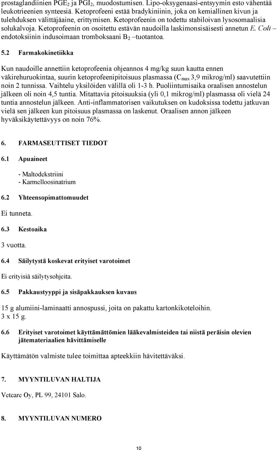 Ketoprofeenin on osoitettu estävän naudoilla laskimonsisäisesti annetun E. Coli endotoksiinin indusoimaan tromboksaani B 2 tuotantoa. 5.